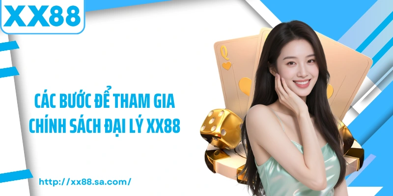 Các bước để tham gia chính sách đại lý XX88